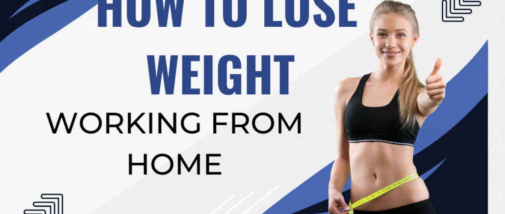 How To Lose Weight Working From Home how-to-lose-weight-working-from-home