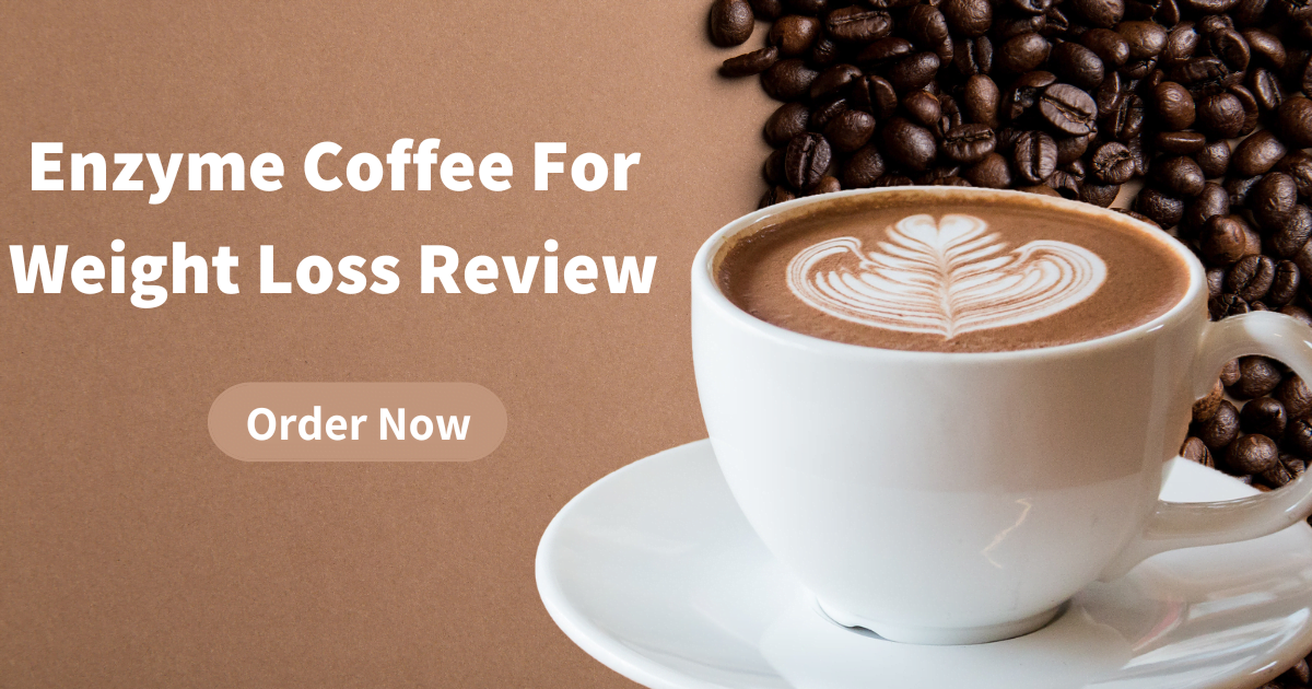 Enzyme Coffee For Weight Loss Review
