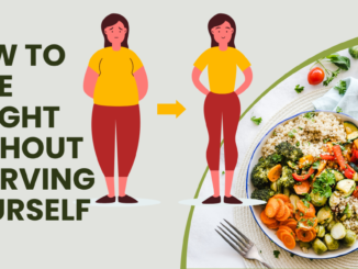 How To Lose Weight Without Starving Yourself