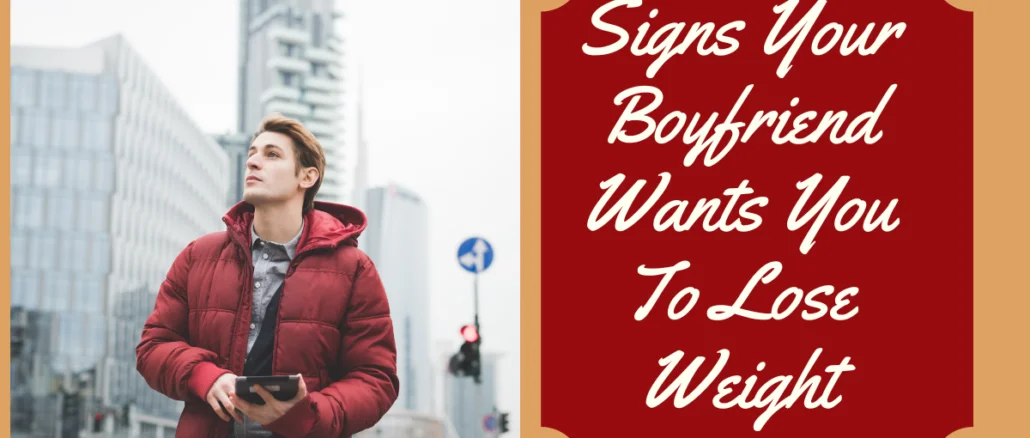 Signs Your Boyfriend Wants You To Lose Weight