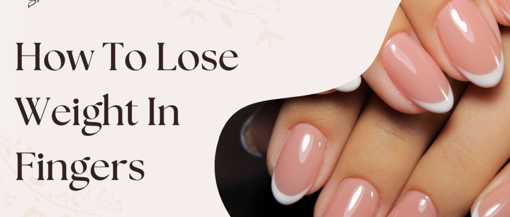 how to lose weight in fingers