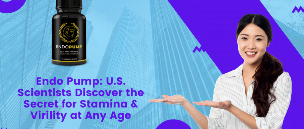 Endo Pump: U.S. Scientists Discover the Secret for Stamina & Virility at Any Age