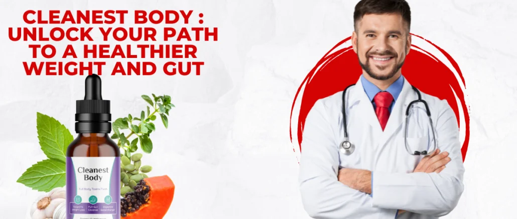 Cleanest Body: Unlock Your Path to a Healthier Weight and Gut