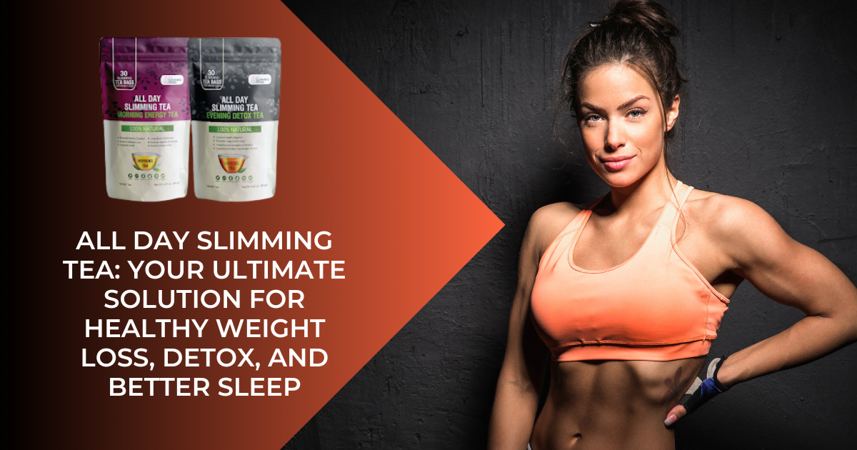 All Day Slimming Tea: Your Ultimate Solution for Healthy Weight Loss ...