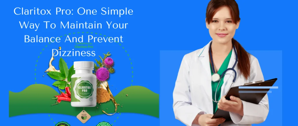Claritox Pro One Simple Way To Maintain Your Balance And Prevent Dizziness