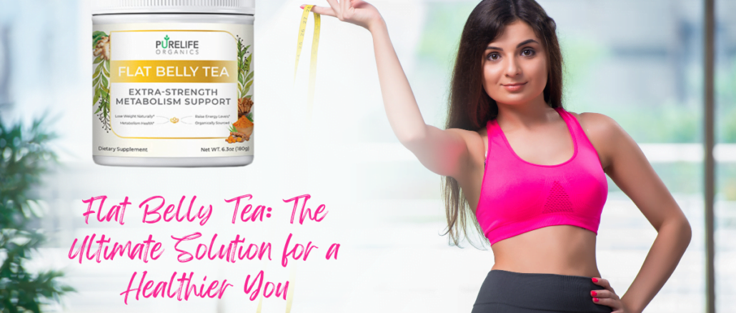 Flat Belly Tea The Ultimate Solution for a Healthier You