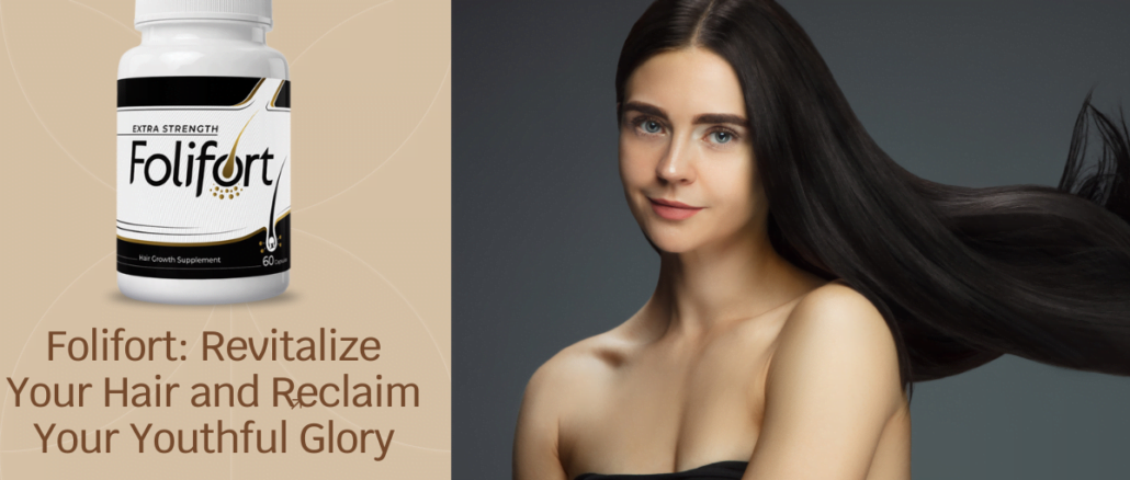 Folifort Revitalize Your Hair and Reclaim Your Youthful Glory