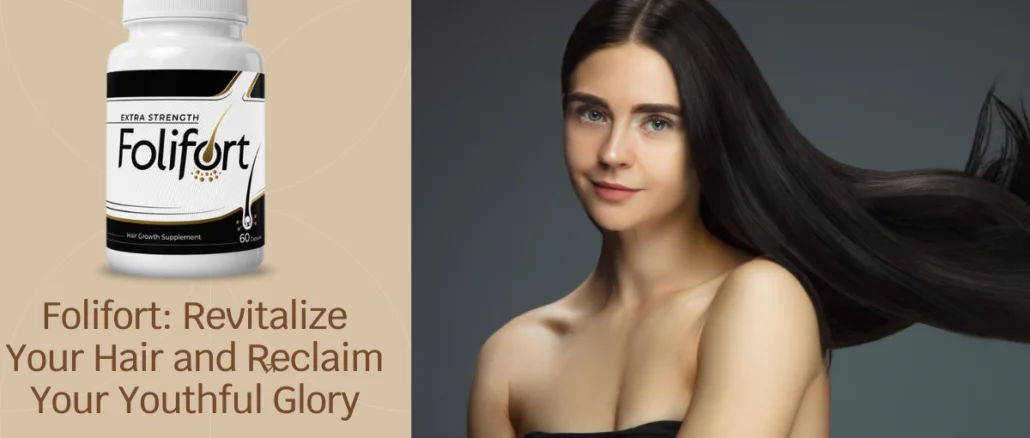 Folifort Revitalize Your Hair and Reclaim Your Youthful Glory