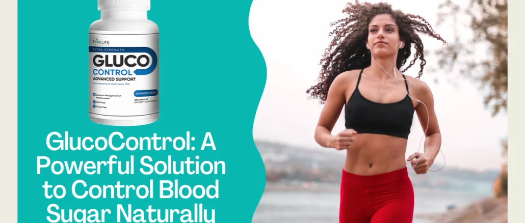 GlucoControl A Powerful Solution to Control Blood Sugar Naturally