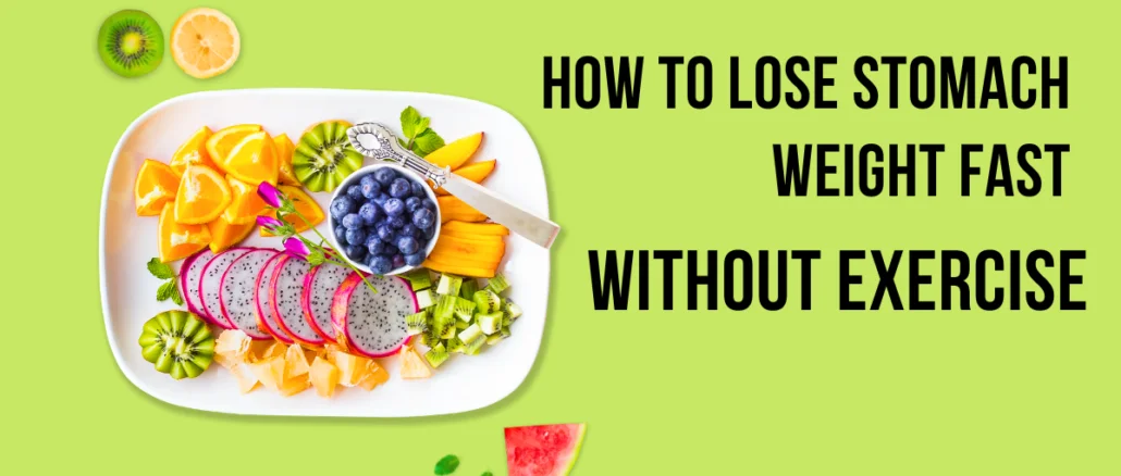 How To Lose Stomach Weight Fast Without Exercise