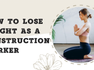 How To Lose Weight As a Construction Worker