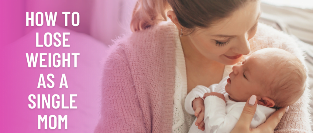 How To Lose Weight As a Single Mom