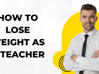 How To Lose Weight As a Teacher
