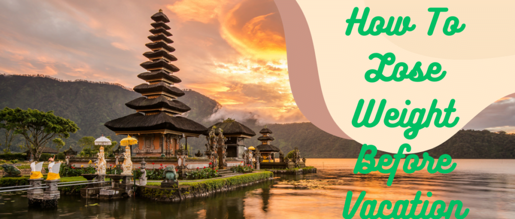 How To Lose Weight Before Vacation