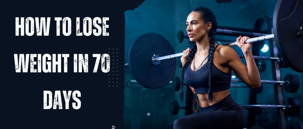 How To Lose Weight in 70 Days