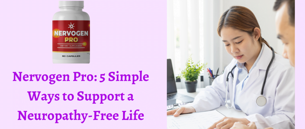 Nervogen Pro 5 Simple Ways to Support a Neuropathy-Free Life