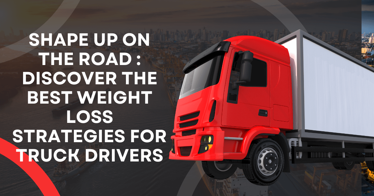 How To Lose Weight as a Truck Driver
