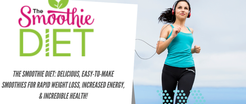 The Smoothie Diet: Delicious, Easy-To-Make Smoothies For Rapid Weight Loss, Increased Energy, & Incredible Health!