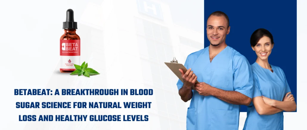 BetaBeat A Breakthrough in Blood Sugar Science for Natural Weight Loss and Healthy Glucose Levels