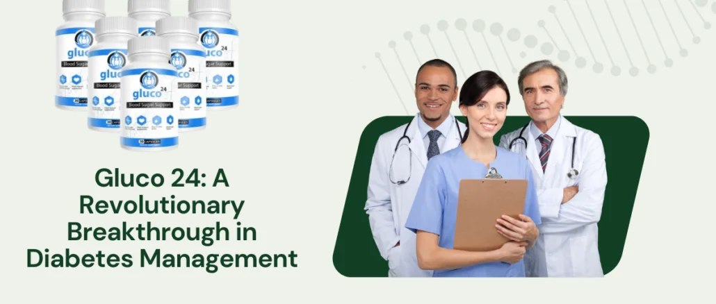Gluco 24 A Revolutionary Breakthrough in Diabetes Management