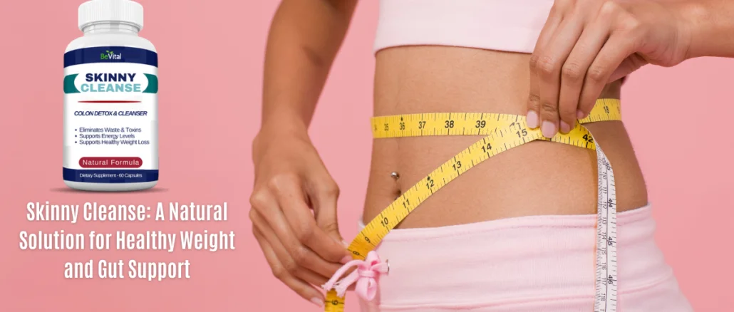 Skinny Cleanse A Natural Solution for Healthy Weight and Gut Support