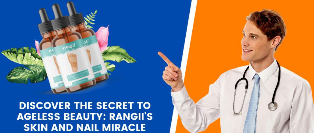 Discover the Secret to Ageless Beauty Rangii's Skin and Nail Miracle