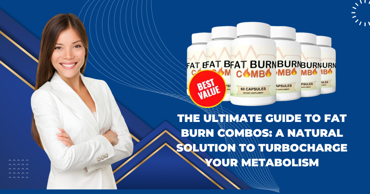 The Ultimate Guide to Fat Burn Combos A Natural Solution to