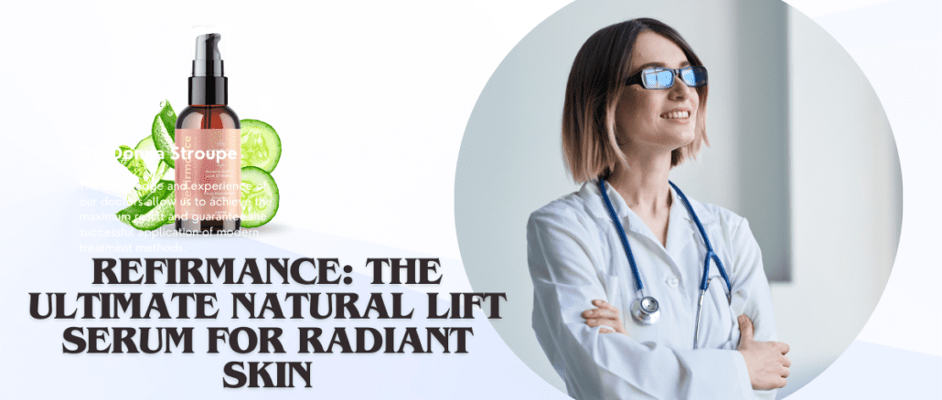 ReFirmance: The Ultimate Natural Lift Serum for Radiant Skin