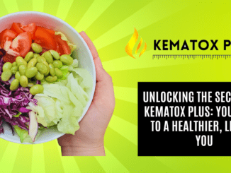 Unlocking the Secrets of Kematox Plus Your Path to a Healthier, Leaner You