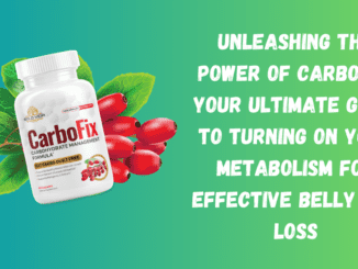 Unleashing the Power of CarboFix: Your Ultimate Guide to Turning On Your Metabolism for Effective Belly Fat Loss