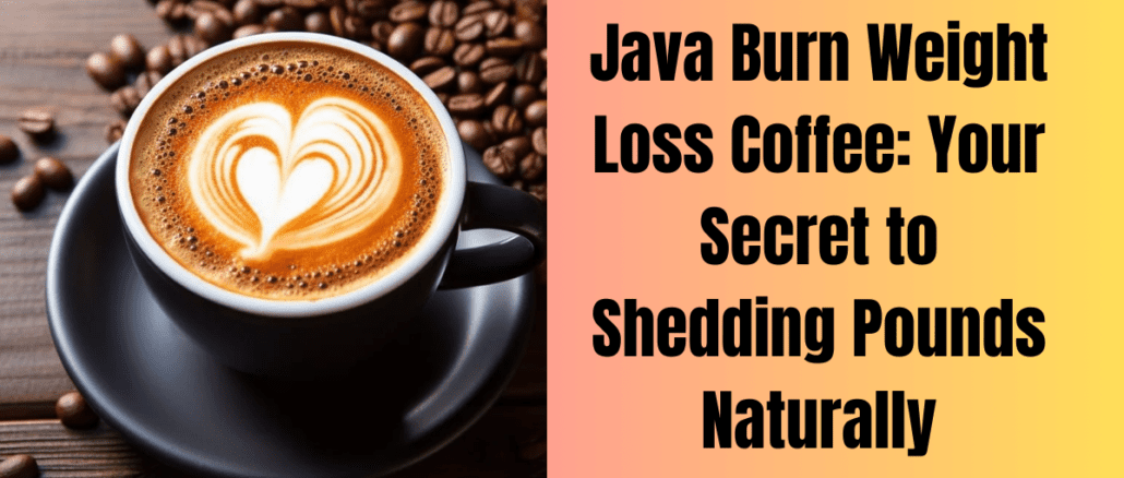 Java Burn Weight Loss Coffee: Your Secret to Shedding Pounds Naturally