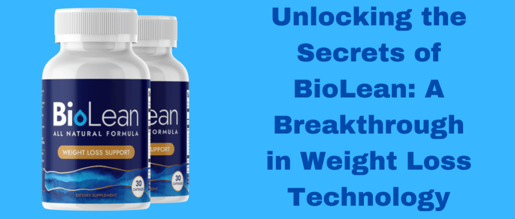 Unlocking the Secrets of BioLean: A Breakthrough in Weight Loss Technology