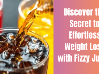 Discover the Secret to Effortless Weight Loss with Fizzy Juice