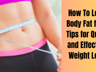 How To Lose Body Fat fast: Tips for Quick and Effective Weight Loss