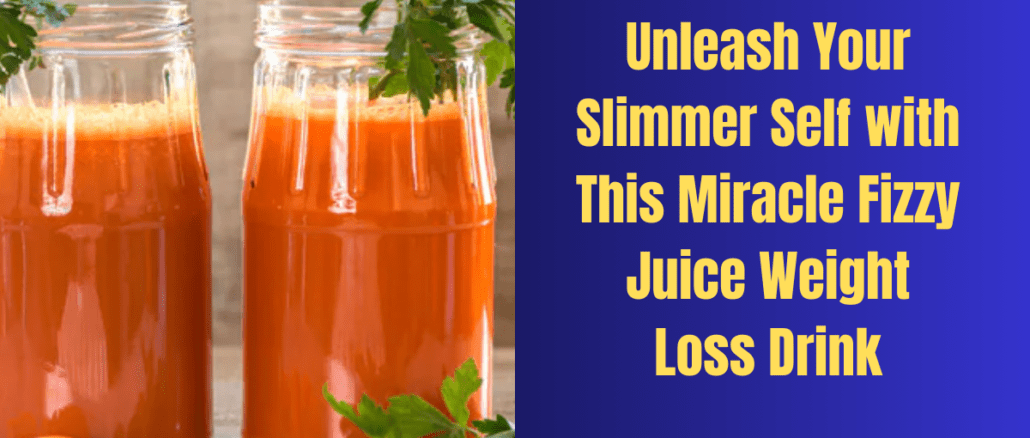 Unleash Your Slimmer Self with This Miracle Fizzy Juice Weight Loss Drink