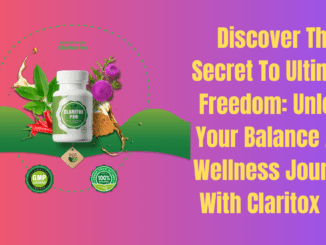 Discover The Secret To Ultimate Freedom: Unlock Your Balance And Wellness Journey With Claritox Pro