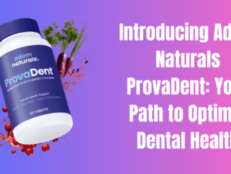 Introducing Adem Naturals ProvaDent: Your Path to Optimal Dental Health