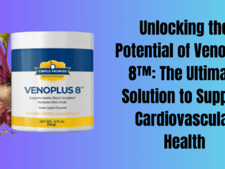 Unlocking the Potential of VenoPlus 8™: The Ultimate Solution to Support Cardiovascular Health