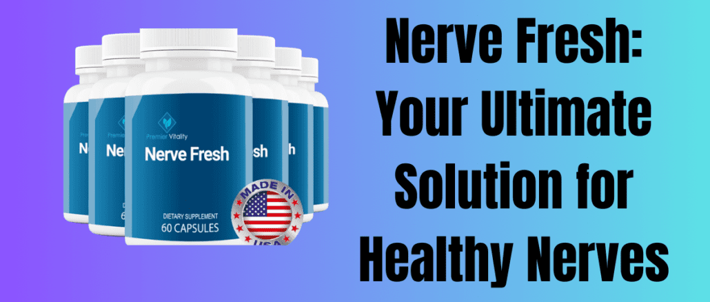Nerve Fresh: Your Ultimate Solution for Healthy Nerves