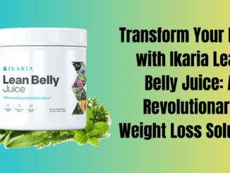 Transform Your Body with Ikaria Lean Belly Juice: A Revolutionary Weight Loss Solution