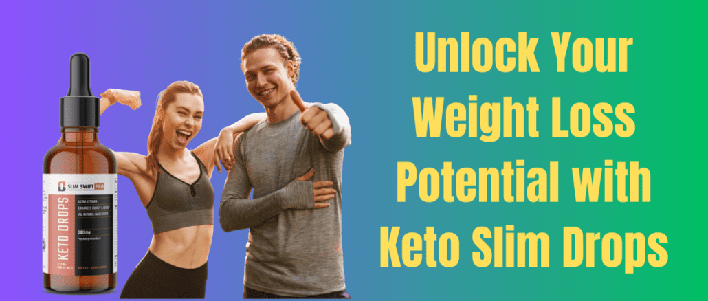 Unlock Your Weight Loss Potential with Keto Slim Drops