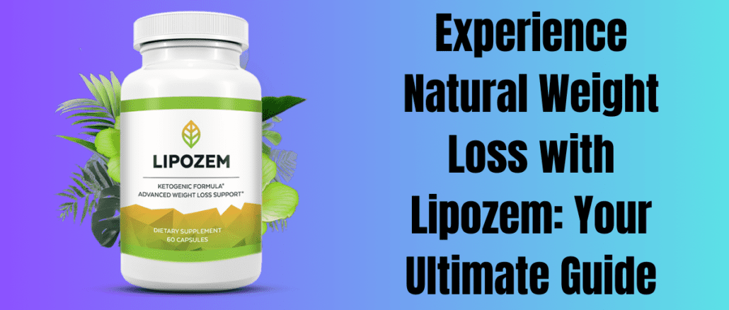 Experience Natural Weight Loss with Lipozem: Your Ultimate Guide