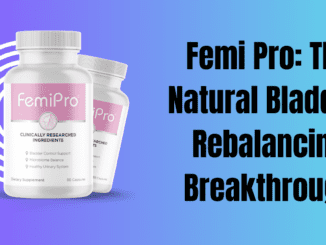 Femi Pro: The Natural Bladder-Rebalancing Breakthrough