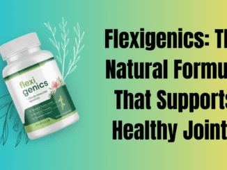 Flexigenics: The Natural Formula That Supports Healthy Joints