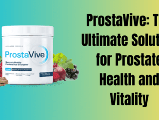 ProstaVive: The Ultimate Solution for Prostate Health and Vitality