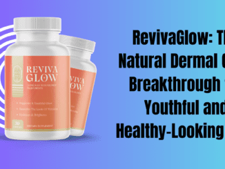 RevivaGlow: The Natural Dermal Glow Breakthrough for Youthful and Healthy-Looking Skin