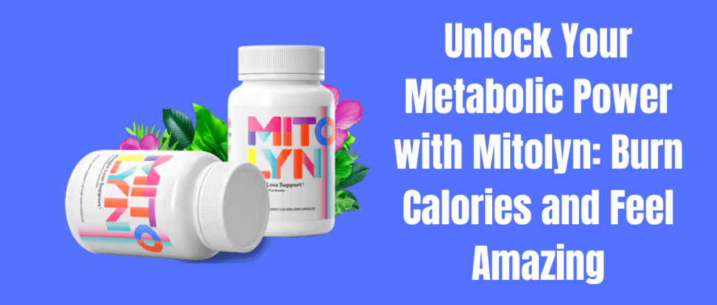 Unlock Your Metabolic Power with Mitolyn: Burn Calories and Feel Amazing