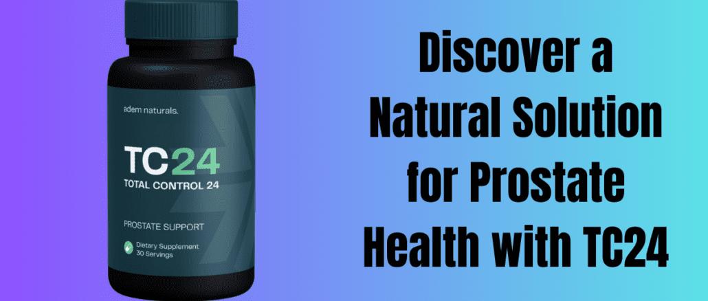 Discover a Natural Solution for Prostate Health with TC24