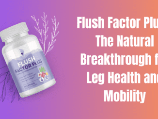 Flush Factor Plus – The Natural Breakthrough for Leg Health and Mobility