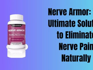 Nerve Armor: The Ultimate Solution to Eliminate Nerve Pain Naturally